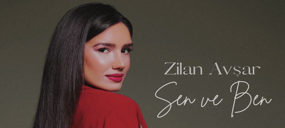 Zilan Avşar’dan Yeni Şarkı Sen ve Ben